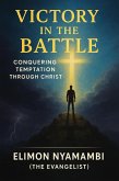 Victory in the Battle: Conquering Temptation Through Christ (eBook, ePUB) Victory in the Battle: Conquering Temptation Through Christ (eBook, ePUB)