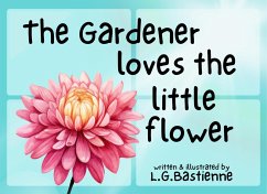 Cover The Gardener Loves The Little Flower (eBook, ePUB)