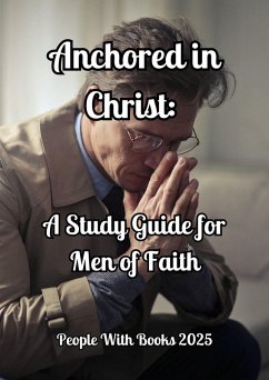 Anchored in Christ: A Study Guide for Men of Faith (eBook, ePUB) Cover Anchored in Christ: A Study Guide for Men of Faith (eBook, ePUB)