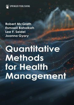 Quantitative Methods for Health Management (eBook, ePUB) - McGrath, Robert J.; Bahalkeh, Esmaeil; Seidel, Lee F.; Gyory, Joanna