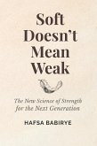Soft Doesn't Mean Weak (eBook, ePUB) Soft Doesn't Mean Weak (eBook, ePUB)