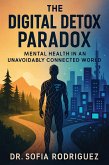 The Digital Detox Paradox: Mental Health in an Unavoidably Connected World (eBook, ePUB) The Digital Detox Paradox: Mental Health in an Unavoidably Connected World (eBook, ePUB)