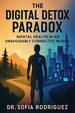 Cover The Digital Detox Paradox: Mental Health in an Unavoidably Connected World (eBook, ePUB)