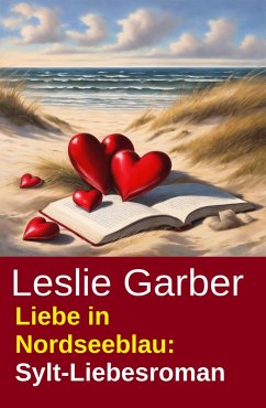 Liebe in Nordseeblau: Sylt-Liebesroman (eBook, ePUB) - Garber, Leslie