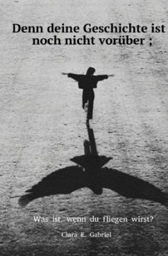 Denn deine Geschichte ist noch nicht vorüber ; Denn deine Geschichte ist noch nicht vorüber ;