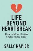 Life Beyond Heartbreak: 12 Steps to Healing, Rediscovering Yourself, and Thriving Again (eBook, ePUB)