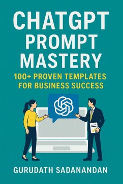 ChatGPT Prompt Mastery: 400 Proven Templates for Business Success (Prompt Engineering Essentials, #1) (eBook, ePUB) - Gurudath