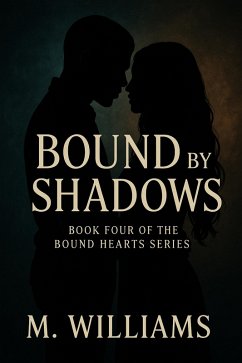 Bound by Shadows (Bound Hearts Series, #4) (eBook, ePUB) - Williams, M. Bound by Shadows (Bound Hearts Series, #4) (eBook, ePUB) - Williams, M.