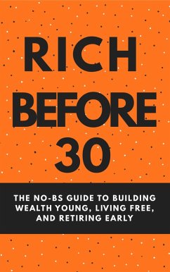 Cover Rich Before 30: The No-BS Guide to Building Wealth Young, Living Free, and Retiring Early (eBook, ePUB)