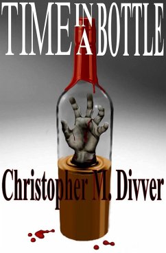 TIme in a Bottle (eBook, ePUB) - Divver, Christopher M. TIme in a Bottle (eBook, ePUB) - Divver, Christopher M.