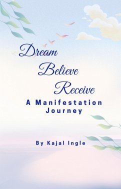 Cover Dream, Believe, Receive : A Manifestation Journey (eBook, ePUB)