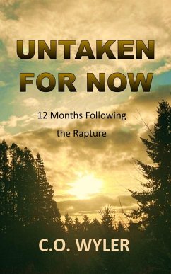 Untaken for Now: 12 Months Following the Rapture (End Times, #4) (eBook, ePUB) - Wyler, C. O. Untaken for Now: 12 Months Following the Rapture (End Times, #4) (eBook, ePUB) - Wyler, C. O.