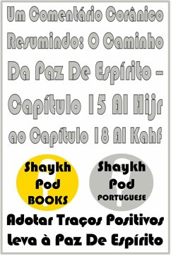 Um Comentário Corânico Resumindo: O Caminho Da Paz De Espírito - Capítulo 15 Al Hijr ao Capítulo 18 Al Kahf (eBook, ePUB) - Portuguese, ShaykhPod