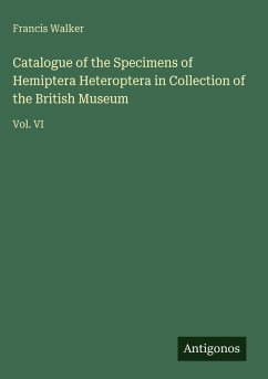 Catalogue of the Specimens of Hemiptera Heteroptera in Collection of the British Museum - Walker, Francis