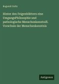 Hinter den Feigenblättern eine UmgangsPhilosophie und pathologische Menschenkenntniß. Vorschule der Menschenkenntnis