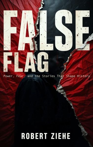 False Flag - Power, Fear, and the Stories That Shape History (eBook, ePUB)