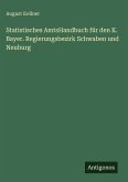 Statistisches AmtsHandbuch für den K. Bayer. Regierungsbezirk Schwaben und Neuburg Statistisches AmtsHandbuch für den K. Bayer. Regierungsbezirk Schwaben und Neuburg