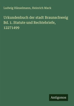 Cover Urkundenbuch der stadt Braunschweig Bd. 1. Statute und Rechtebriefe, 12271499