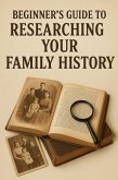 Beginner's Guide to Researching Your Family History (eBook, ePUB) Beginner's Guide to Researching Your Family History (eBook, ePUB)