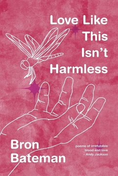 Love Like This Isn't Harmless - Bateman, Bron
