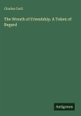 The Wreath of Friendship. A Token of Regard