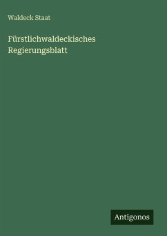 Fürstlichwaldeckisches Regierungsblatt - Staat, Waldeck Fürstlichwaldeckisches Regierungsblatt - Staat, Waldeck