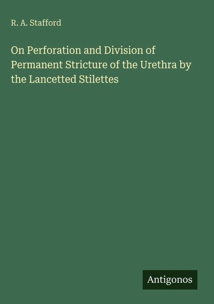 On Perforation and Division of Permanent Stricture of the Urethra by the Lancetted Stilettes On Perforation and Division of Permanent Stricture of the Urethra by the Lancetted Stilettes