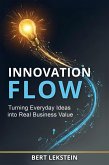 Innovation Flow: Turning Everyday Ideas into Real Business Value (eBook, ePUB) Innovation Flow: Turning Everyday Ideas into Real Business Value (eBook, ePUB)