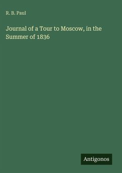 Journal of a Tour to Moscow, in the Summer of 1836 - Paul, R. B.