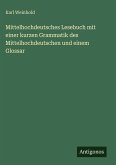 Mittelhochdeutsches Lesebuch mit einer kurzen Grammatik des Mittelhochdeutschen und einem Glossar Mittelhochdeutsches Lesebuch mit einer kurzen Grammatik des Mittelhochdeutschen und einem Glossar