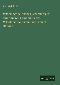 Cover Mittelhochdeutsches Lesebuch mit einer kurzen Grammatik des Mittelhochdeutschen und einem Glossar