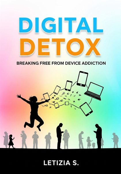Digital Detox: Breaking Free from Device Addiction (eBook, ePUB) Digital Detox: Breaking Free from Device Addiction (eBook, ePUB)