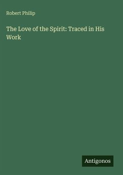 The Love of the Spirit: Traced in His Work - Philip, Robert