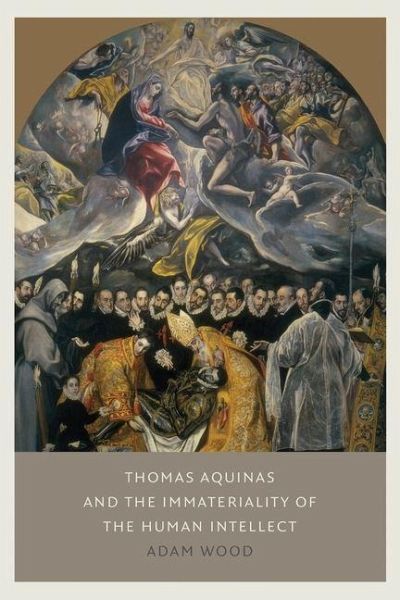 Thomas Aquinas on the Immateriality of the Human Intellect Thomas Aquinas on the Immateriality of the Human Intellect