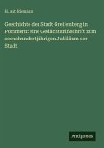 Geschichte der Stadt Greifenberg in Pommern: eine Gedächtsnißschrift zum sechshundertjährigen Jubiläum der Stadt Geschichte der Stadt Greifenberg in Pommern: eine Gedächtsnißschrift zum sechshundertjährigen Jubiläum der Stadt