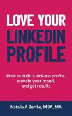 Love Your LinkedIn Profile Love Your LinkedIn Profile