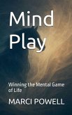 Mind Play, Winning the Mental Game of Life Mind Play, Winning the Mental Game of Life