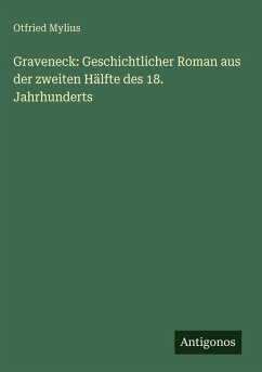 Graveneck: Geschichtlicher Roman aus der zweiten Hälfte des 18. Jahrhunderts - Mylius, Otfried Graveneck: Geschichtlicher Roman aus der zweiten Hälfte des 18. Jahrhunderts - Mylius, Otfried