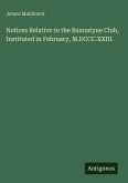 Notices Relative to the Bannatyne Club, Instituted in February, M.DCCC.XXIII. Notices Relative to the Bannatyne Club, Instituted in February, M.DCCC.XXIII.