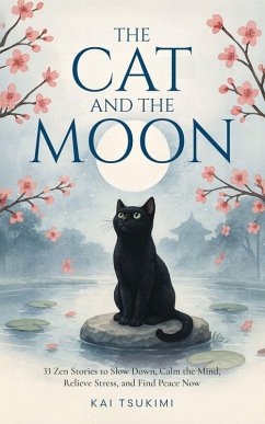The Cat and The Moon - 33 Zen Stories - Tsukimi, Kai The Cat and The Moon - 33 Zen Stories - Tsukimi, Kai
