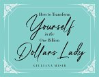 How to Transform Yourself in the One Billion Dollars Lady