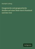 Geogenische und geognostische Studien auf einer Reise durch Russland und den Ural Geogenische und geognostische Studien auf einer Reise durch Russland und den Ural