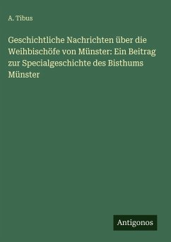 Cover Geschichtliche Nachrichten über die Weihbischöfe von Münster: Ein Beitrag zur Specialgeschichte des Bisthums Münster