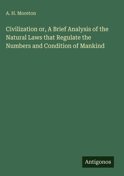 Civilization or, A Brief Analysis of the Natural Laws that Regulate the Numbers and Condition of Mankind