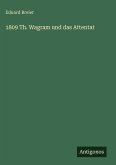 1809 Th. Wagram und das Attentat 1809 Th. Wagram und das Attentat