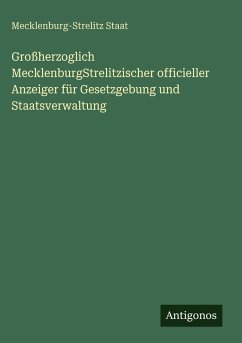 Cover Großherzoglich MecklenburgStrelitzischer officieller Anzeiger für Gesetzgebung und Staatsverwaltung