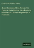 Naturwissenschaftliche Romane Ein Versuch, die Lehren der Naturkunde im Gewande der Unterhaltungslectüre zu verbreiten Naturwissenschaftliche Romane Ein Versuch, die Lehren der Naturkunde im Gewande der Unterhaltungslectüre zu verbreiten