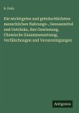 Die wichtigsten und gebräuchlichsten menschlichen Nahrungs-, Genussmittel und Getränke, ihre Gewinnung, Chemische Zusammensetzung, Verfälschungen und Verunreinigungen Die wichtigsten und gebräuchlichsten menschlichen Nahrungs-, Genussmittel und Getränke, ihre Gewinnung, Chemische Zusammensetzung, Verfälschungen und Verunreinigungen
