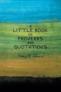 A little Book of Proverbs and Quotations - Jones, Tony E.