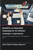 DIVENTA LA MIGLIORE VERSIONE DI TE STESSO: strategie e ispirazione DIVENTA LA MIGLIORE VERSIONE DI TE STESSO: strategie e ispirazione